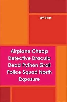 Airplane Cheap Detective Dracula Dead Python Grail Police Squad North Exposure