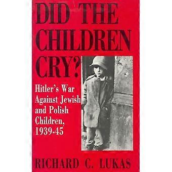 Did The Children Cry Hitler's War Against Jewish And Polish Children 1939-45 - Richard C. Lukas - Paperback - English Book - History