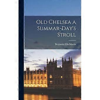 Old Chelsea A Summar-day's Stroll - Benjamin Ellis Martin - Hardcover - English Book - History