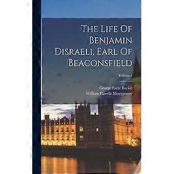 The Life Of Benjamin Disraeli Earl Of Beaconsfield Volume 1 - William Flavelle Monypenny - Paperback - English Book - History