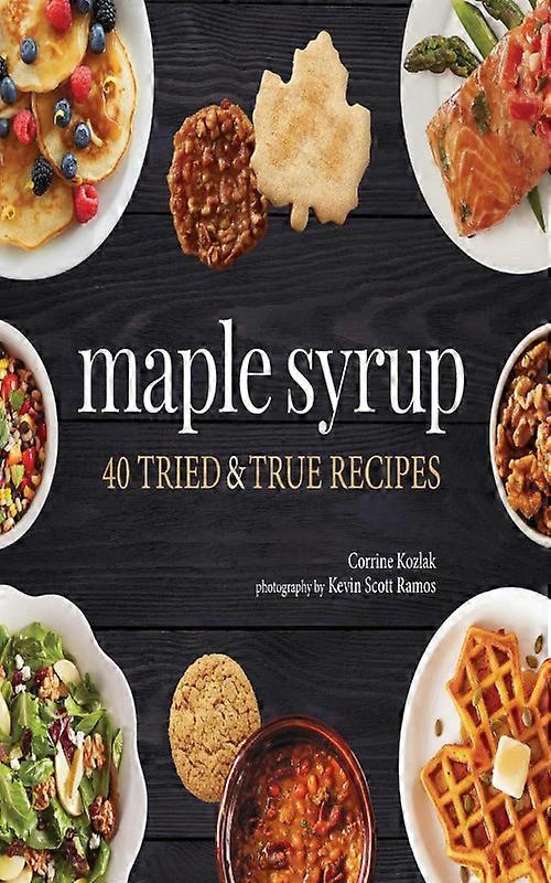 Maple Syrup 40 Tried And True Recipes