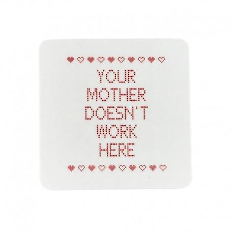 Fridge magnet "Your mother doesn't work here" from Mellow design
