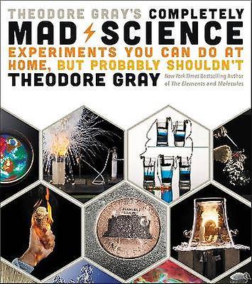 Theodore Gray's Completely Mad Science