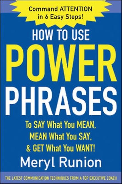 How To Use Power Phrases To Say What You Mean Mean What You Say & Get What by Meryl Runion Paperback