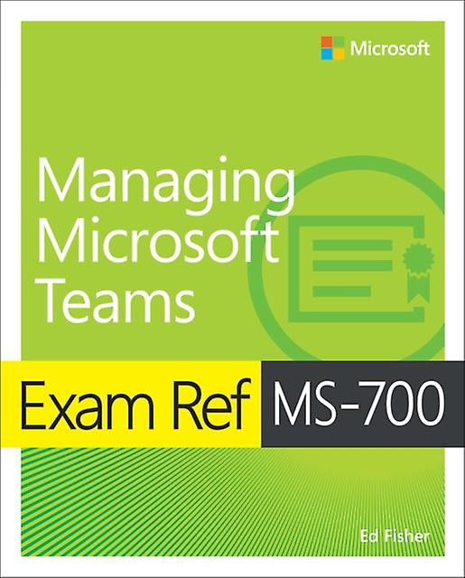 Exam Ref Ms700 Managing Microsoft Teams by Ed Fisher Paperback