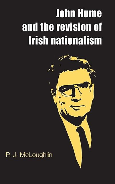 John Hume And The Revision Of Irish Nationalism by P. J. McLoughlin Paperback Book