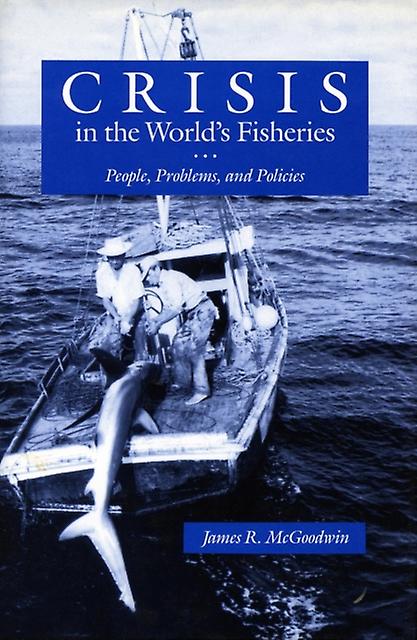 Crisis In The Worlds Fisheries by James R. McGoodwin Paperback Book