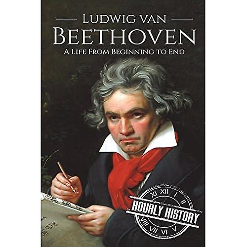 Ludwig van Beethoven: A Life From Beginning to End (Composer Biographies)