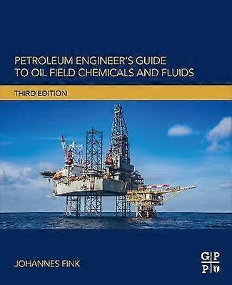 Petroleum Engineer's Guide to Oil Field Chemicals and Fluids