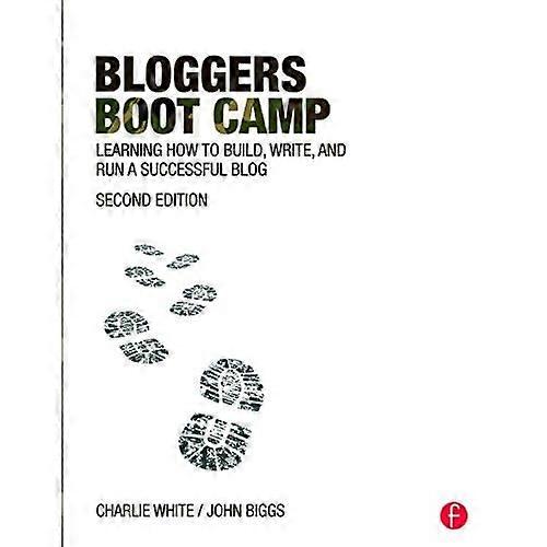 Bloggers Boot Camp: Learning How to Build, Write, and Run a Successful Blog