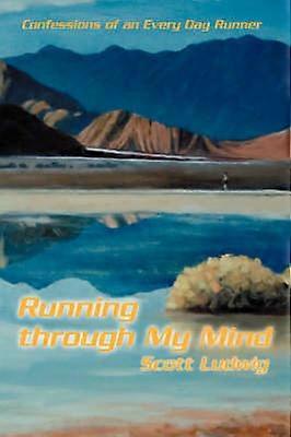 Running through My Mind Confessions of an Every Day Runner