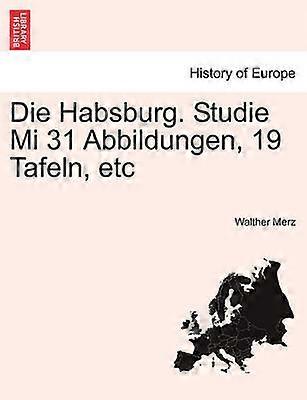Die Habsburg Studie Mi 31 Abbildungen 19 Tafeln etc