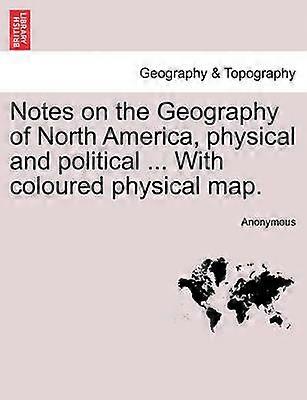 Notes on the Geography of North America physical and political  With coloured physical map