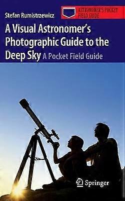 A Visual Astronomer's Photographic Guide to the Deep Sky