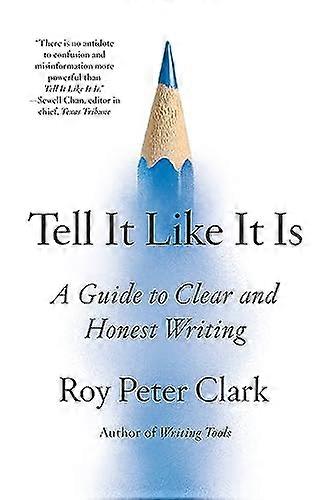 Tell It Like It Is: A Guide to Clear and Honest Writing