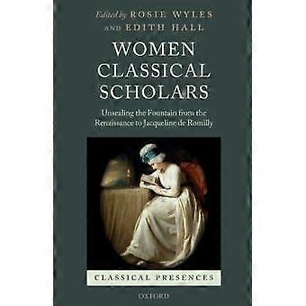 Women Classical Scholars Unsealing The Fountain From The Renaissance To Jacqueli - Oxford University Press