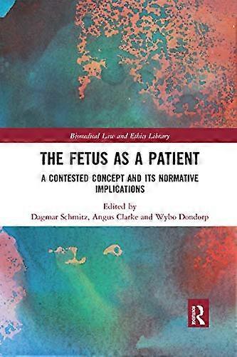 The Fetus as a Patient A Contested Concept and its Normative Implications