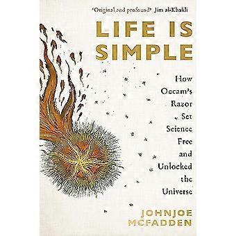 Life is Simple How Occams Razor Set Science Free And Unlocked the Universe