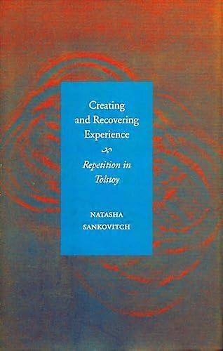 Creating and Recovering Experience: Repetition in Tolstoy