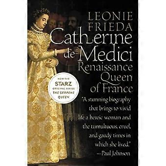 Catherine De Medici : Renæssancedronning af Frankrig