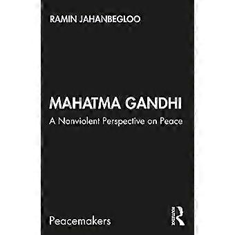 Mahatma Gandhi: väkivallaton näkökulma rauhaan (rauhantekijät)