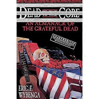 Dead to the Core: un almanacco dei Grateful Dead