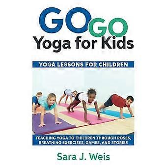 Go Go yoga voor kinderen: yogalessen voor kinderen: yoga leren aan kinderen door middel van houdingen, ademhalingsoefeningen, spelletjes en verhalen