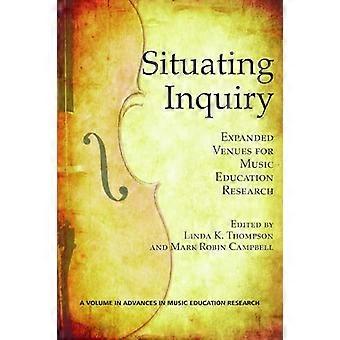 Situating Inquiry Expanded Venues for Music Education Research