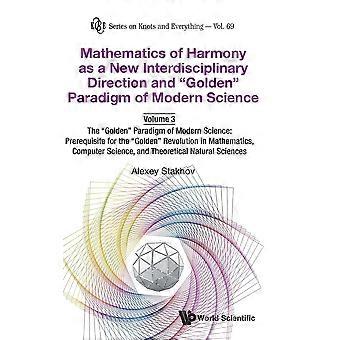Mathematics of harmony as a new interdisciplinary direction and golden paradigm of modern science the golden paradigm of modern science prerequisite f