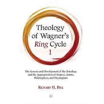 Theology Of Wagner's Ring Cycle I The Genesis And Development Of The Tetralogy A - Richard H. Bell - Paperback - en Book