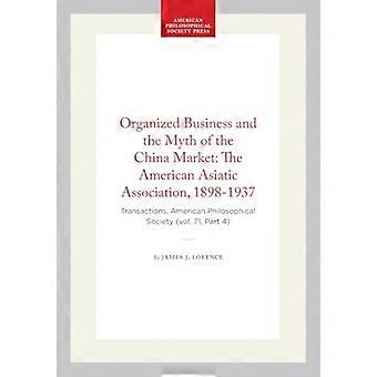 Järjestäytynyt liiketoiminta ja Kiinan markkinoiden myytti: American Asiatic Association, 1898-1937: Transactions, American Philosophical Society (osa