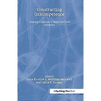 Constructing (in)competence Disabling Evaluations in Clinical and Social interaction