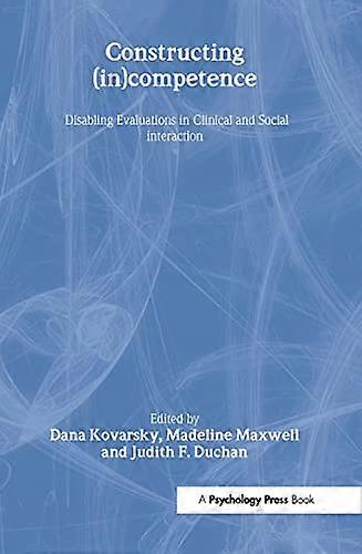 Constructing (in)competence Disabling Evaluations in Clinical and Social interaction