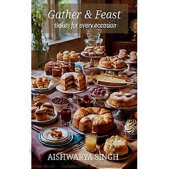 Gather And Feast Bakes For Every Occasion