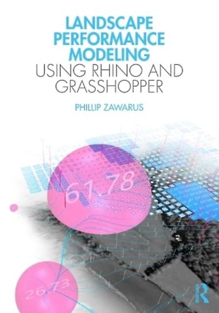 Landscape Performance Modeling Using Rhino And Grasshopper by Phillip Zawarus Paperback