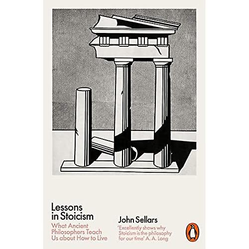 Lessons in Stoicism: What Ancient Philosophers Teach Us about How to Live