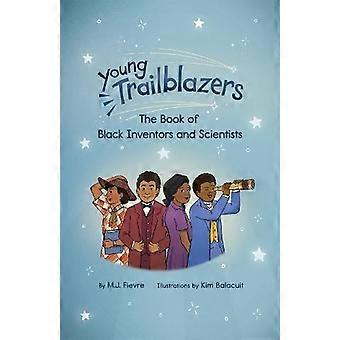 Young Trailblazers The Book Of Black Inventors And Scientists Inventions By Blac - M.J. Fievre