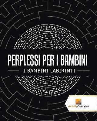 Perplessi Per I Bambini  I Bambini Labirinti