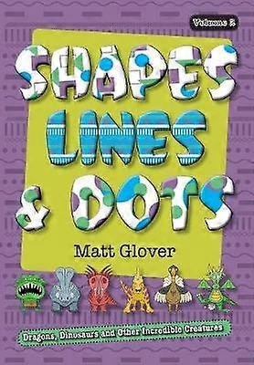 Shapes Lines and Dots Dragons Dinosaurs and Other Incredible Creatures Volume 2 2