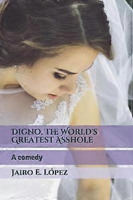 Digno The World's Greatest Asshole A comedy
