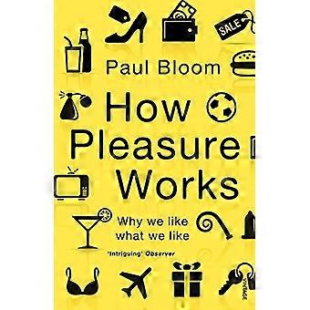 How Pleasure Works Why we like what we like