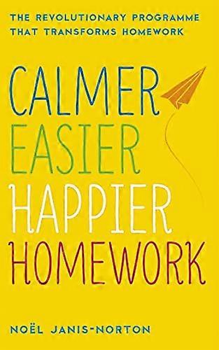 Calmer Easier Happier Homework: The Revolutionary Programme That Transforms Homework