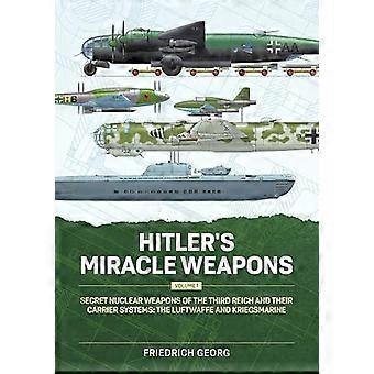 Hitler's Miracle Weapons Volume 1 - Friedrich Georg