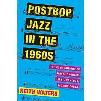 Postbop Jazz in den 1960er Jahren: Die Kompositionen von Wayne Shorter, Herbie Hancock und Chick Corea