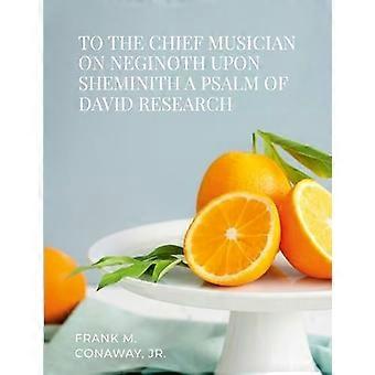 An den Obermusiker auf Neginoth upon Sheminith Ein Psalm der Davidforschung