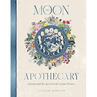 The Moon Apothecary Rituals and recipes for the lunar phases