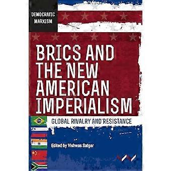 BRICS and the New American Imperialism Global Rivalry and Resistance