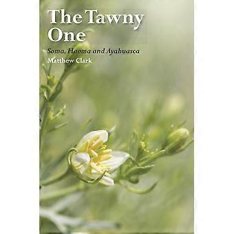 The Tawny One Soma Haoma And Ayahuasca - Matthew Clark - Paperback - en Book