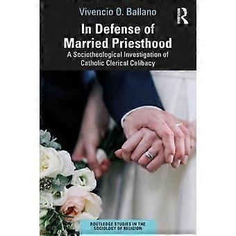 In Defense Of Married Priesthood A Sociotheological Investigation Of Catholic Cl - Vivencio O. Ballano - Paperback - en Book