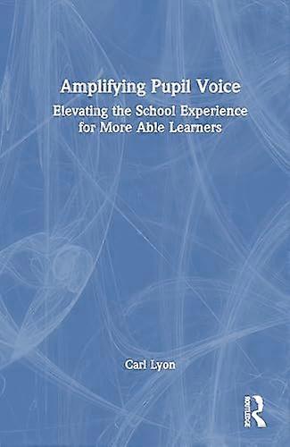 Amplifying Student Voice Elevating the School Experience for More Able Learners